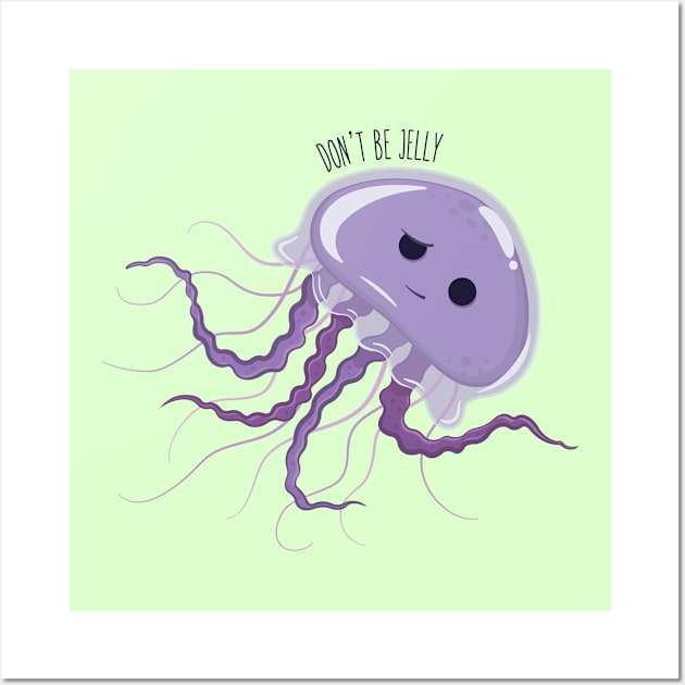 Don't Be Jelly Wall Art by KtRazzz